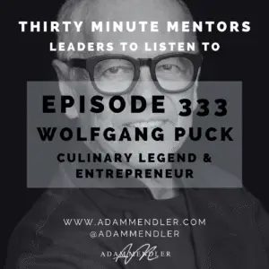 Adam Mendler | Leadership Keynote Speaker 135 Episode 333 Wolfgang Puck