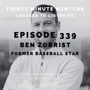 Adam Mendler | Leadership Keynote Speaker 135 Episode 339 Ben Zobrist